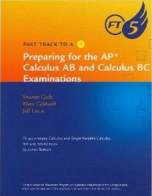 Fast Track to a 5: Preparing for the AP Calculus AB and Calculus BC Examinations: For Stewart's Calculus and Calculus of a Single Variable - James Stewart