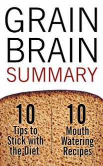 Grain Brain: The Surprising Truth About Wheat, Carbs and Sugar - Your Brain's Silent Killer - David Potter