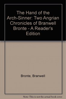 Hand of the Arch-Sinner: Two Angrian Chronicles of Branwell Bronte . a Reader's Edition (Reader's) - Patrick Branwell Brontë