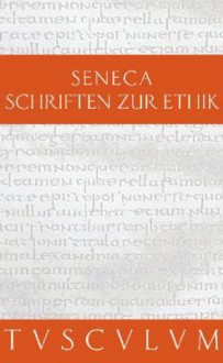 Schriften Zur Ethik: Die Kleinen Dialoge. Lateinisch - Deutsch - Seneca, Gerhard Fink