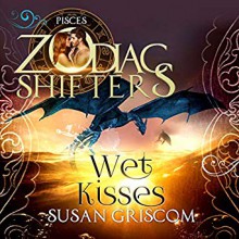 Wet Kisses: Pisces (The Sectorium #5; Zodiac Shifters #30) - Susan Griscom