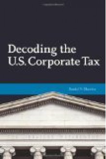 Decoding The U.S. Corporate Tax - Daniel N. Shaviro