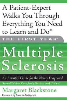 The First Year: Multiple Sclerosis: An Essential Guide for the Newly Diagnosed - Margaret Blackstone, Saud A. Sadiq