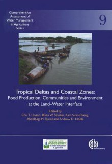 Tropical Deltas and Coastal Zones: Food Production, Communities and Environment at the Land-Water Interface - Brian Szuster, Suan-Pheng Kam, Abdelbaji Ismail, Andrew Noble, B Szuster, K.S. Pheng, A Noble, A. Ismail, Thailand Delta 2007 (2007 Ban Bang Saen