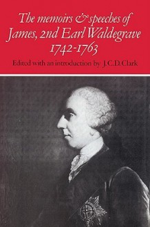 The Memoirs and Speeches of James, 2nd Earl Waldegrave 1742 1763 - J.C.D. Clark