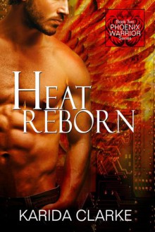 Heat Reborn (Phoenix Warriors, #2) - Karida Clarke