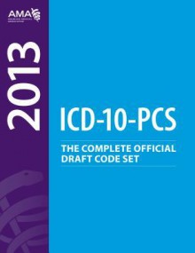 ICD-10-CM 2013: The Complete Official Draft Code Set - American Medical Association