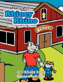 The Life of Rhiney the Rhino: Rhiney Goes to School - Nicholas Smith