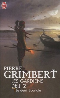 Les Gardiens de Ji, Tome 2 : Le Deuil écarlate - Pierre Grimbert