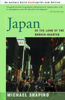 Japan: In the Land of the Broken-Hearted - Michael Shapiro