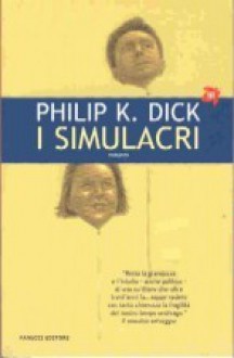 I simulacri - Philip K. Dick, Maurizio Nati