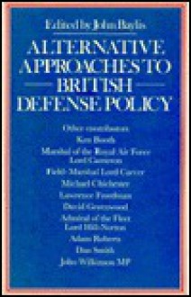 Alternative Approaches to British Defense Policy - John Baylis