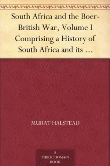 South Africa and the Boer-British War, Volume I Comprising a History of South Africa and its people, including the war of 1899 and 1900 - Murat Halstead, J. Castell (John Castell) Hopkins