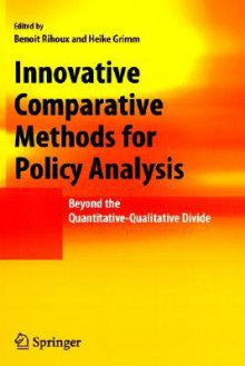 Innovative Comparative Methods for Policy Analysis: Beyond the Quantitative-Qualitative Divide - Heike Grimm