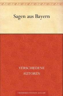 Sagen aus Bayern (German Edition) - verschiedene Autoren