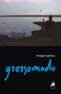 Grossomodo - Mugur Grosu