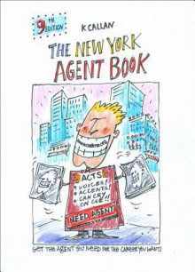 The New York Agent Book: How to Get the Agent You Need for the Career You Want - K. Callan, Kurt Quinn