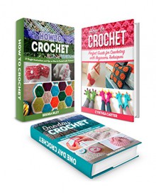 How To Crochet Box Set: 25 Incredible Tips on How to Crochet Afghan Patterns and Other Easy Crochet Patterns - Brenda Riley, Debra Hughes, Cynthia Carter