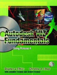 Autodesk Viz Fundamentals: Using Release 4 - Stephen J. Ethier, Christine A. Ethier