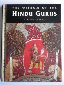 The Wisdom of the Hindu Gurus (Wisdom of the World) - Timothy Freke