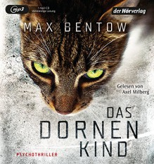 Das Dornenkind: Ein Fall für Nils Trojan 5 - Psychothriller (Kommissar Nils Trojan, Band 5) - Max Bentow, Axel Milberg