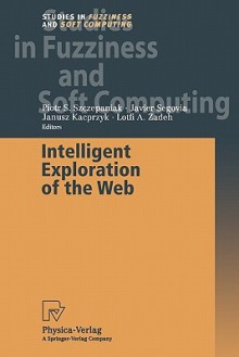 Intelligent Exploration of the Web - Piotr S. Szczepaniak, Javier Segovia, Janusz Kacprzyk