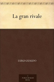 La gran rivale (Italian Edition) - Luigi Gualdo