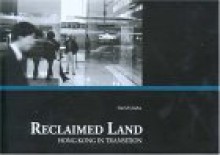 Reclaimed Land: Hong Kong in Transition - David Clarke