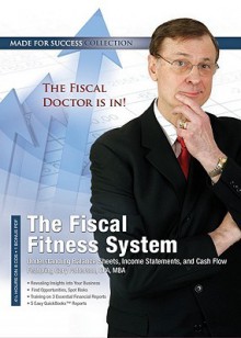 The Fiscal Fitness System: Understanding Balance Sheets, Income Statements, And Cash Flow (Made For Success Collection) - Made for Success, Gary Patterson