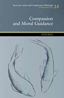 Compassion and Moral Guidance (Monograph: Society for Asian and Comparative Philosophy) - Steve Bein