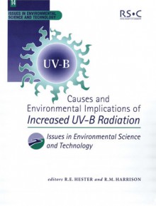 Causes and Environmental Implications of Increased UV-B Radiation - Ronald E. Hester, Royal Society of Chemistry, David J Kieber, Stephen J. De Mora, J Pyle