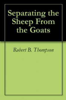 Separating the Sheep From the Goats - Robert B. Thompson, Audrey C. Thompson, David Wagner