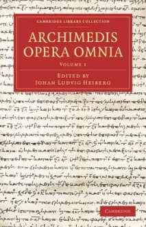 Archimedes Opera Omnia - Volume 1 - Archimedes, Johan Ludvig Heiberg