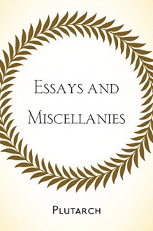 Essays and Miscellanies - Plutarch