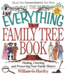 The Everything Family Tree Book: Finding, Charting, and Preserving Your Family History (Everything (Hobbies & Games)) - William G. Hartley, Barry Littmann