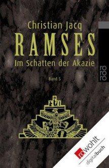 Ramses. Band 5: Im Schatten der Akazie (German Edition) - Christian Jacq, Ingrid Altrichter