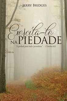 Exercita-te na piedade (Portuguese Edition) - Jerry Bridges, Felipe Sabino de Araújo Neto