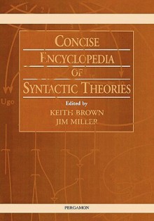 Concise Encyclopedia of Syntactic Theories - Keith Brown, Jim Miller