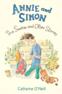 Annie and Simon: The Sneeze and Other Stories - Catharine O'Neill