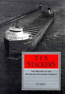 Tin Stackers: The History of the Pittsburgh Steamship Company (Great Lakes Books Series) - Al Miller