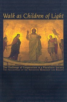 Walk as Children of Light: The Challenge of Cooperation in a Pluralistic Society - Edward J Furton, Edward J. Furton, Edward J Furton