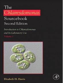 The Chlamydomonas Sourcebook: Introduction to Chlamydomonas and Its Laboratory Use: Volume 1 - Elizabeth Harris