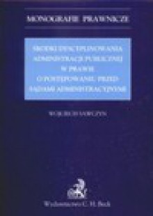 Środki dyscyplinowania administracji publicznej w sprawie o postępowaniu przed sądami administracyjnymi - Sawczyn Wojciech