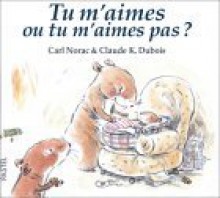 Tu m'aimes ou tu m'aimes pas - Carl Norac, Claude K. Dubois