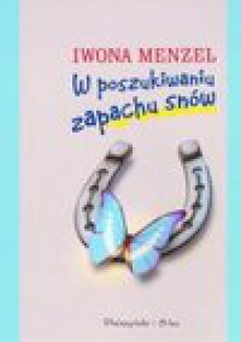 W poszukiwaniu zapachu snów - Iwona. Menzel