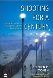 Shooting For A Century: Finding Answers To The India-pakistan Conundrum - Stephen Cohen