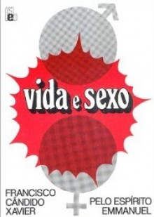 Vida e Sexo - Francisco Cândido Xavier, Emmanuel