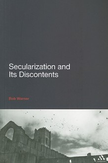 Secularization and Its Discontents - Rob Warner