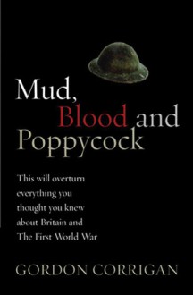 Mud, Blood, and Poppycock: Britain and the Great War - Gordon Corrigan