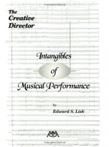 Intangibles of Musical Performance: The Creative Director (Meredith Music Resource) - Edward S. Lisk